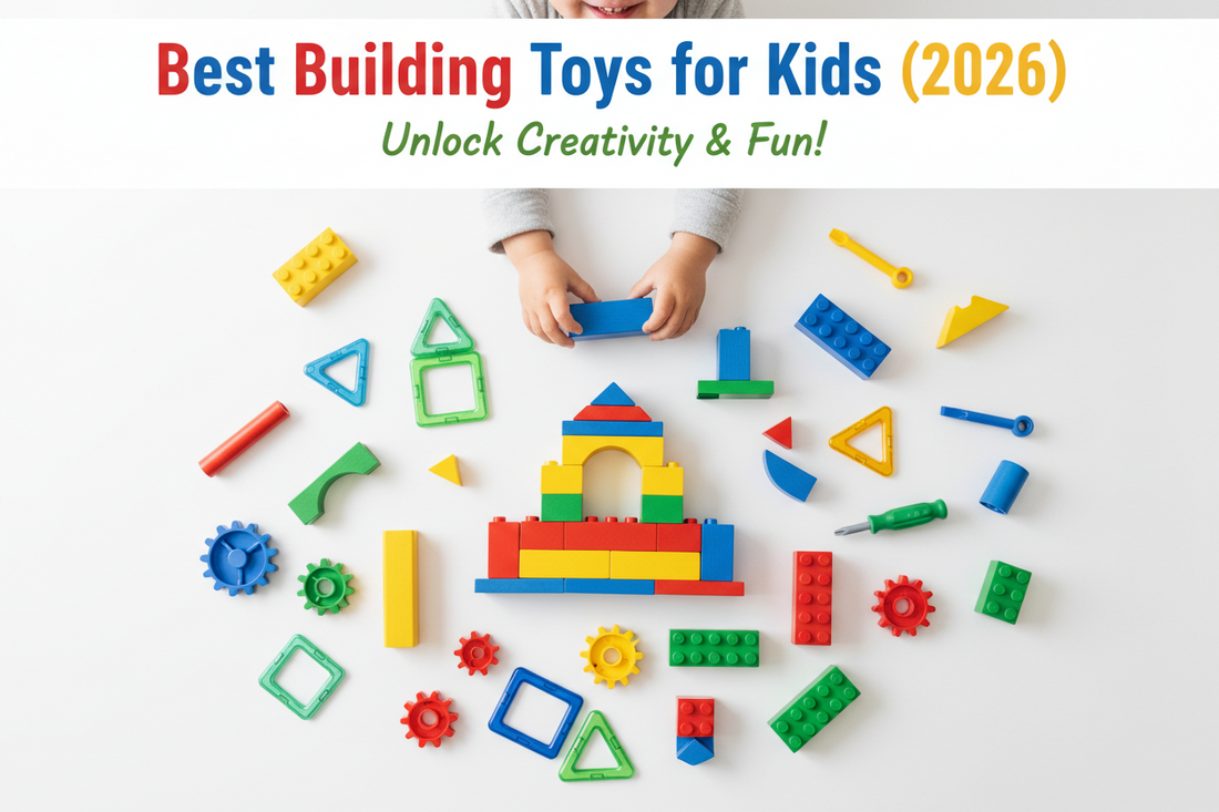 Best Building Toys for Kids (2026): Creative Construction Play That Builds Smarter Minds