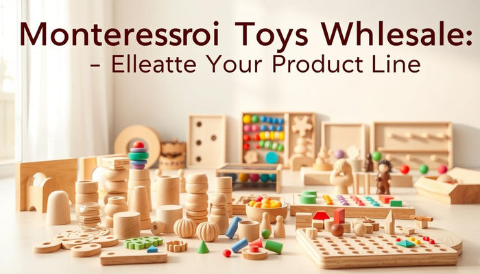 Montessori Toys Wholesale: Elevate Your Product Line