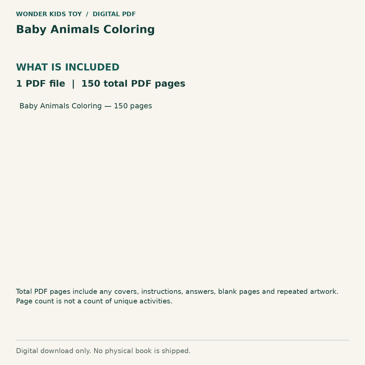 Baby Animals Coloring: Contents: 1 PDF files, 150 total PDF pages. Digital only; no physical book.