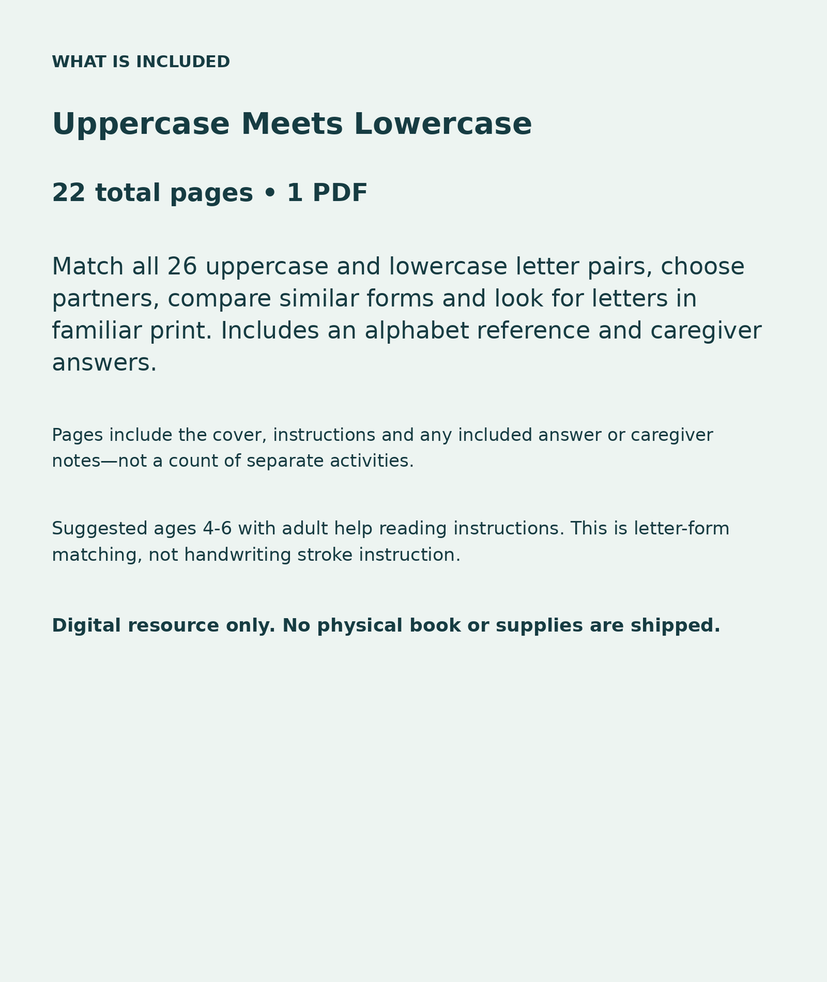 Uppercase Meets Lowercase: contents overview, 22 total pages in one PDF; Match all 26 uppercase and lowercase letter pairs, choose partners, compare similar forms and look for letters in familiar print. Includes an alphabet reference and caregiver answers.