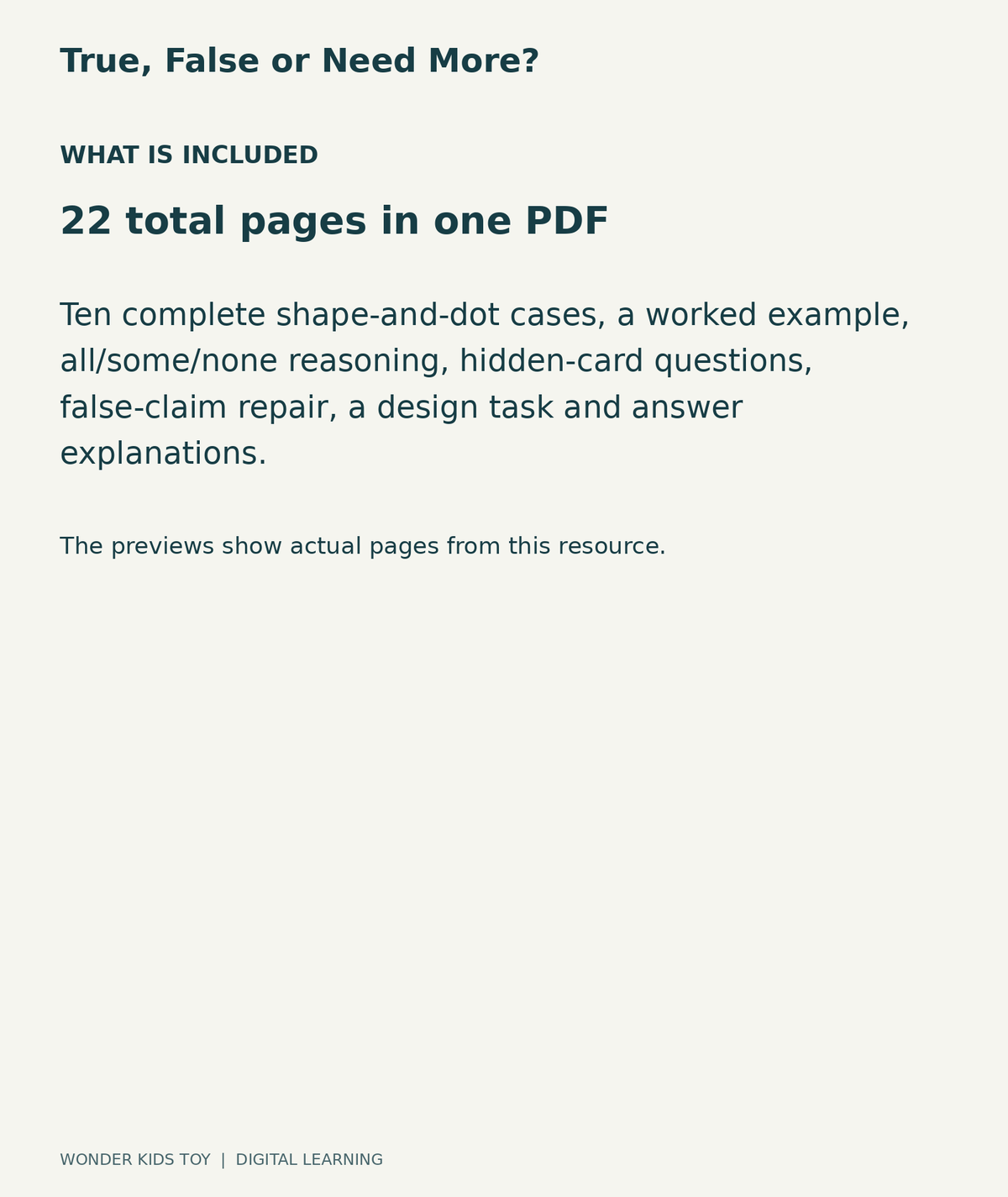 True, False or Need More?: contents overview, 22 total pages in one PDF; Ten complete shape-and-dot cases, a worked example, all/some/none reasoning, hidden-card questions, false-claim repair, a design task and answer explanations.